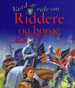 Værd at vide om riddere og borge