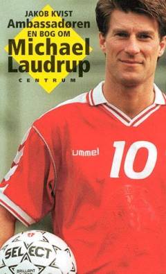 Ambassadøren : en bog om Michael Laudrup