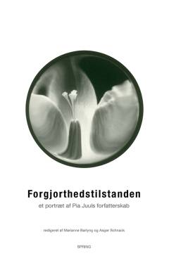 Forgjorthedstilstanden : et portræt af Pia Juuls forfatterskab