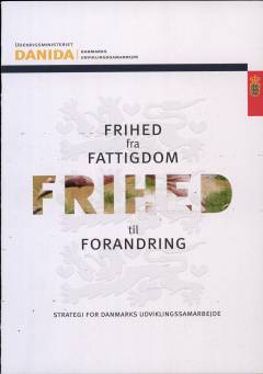 Frihed fra fattigdom - frihed til forandring : strategi for Danmarks udviklingssamarbejde