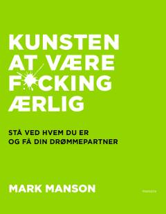 Kunsten at være f@*cking ærlig : stå ved, hvem du er, og få din drømmepartner