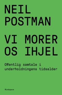 Vi morer os ihjel : offentlig samtale i underholdningens tidsalder