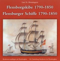 Flensborgskibe i Østersøen, Middelhavet og Vestindien 1790-1850 : Brodersen-samlingen på Flensborghus