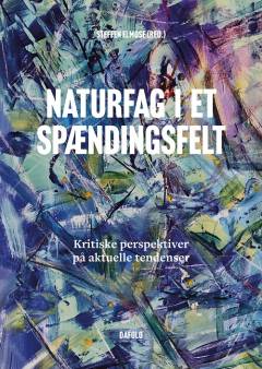 Naturfag i et spændingsfelt : kritiske perspektiver på aktuelle tendenser