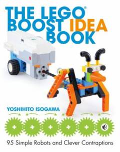 The LEGO Boost idea book : 95 simple robots and hints for making more!