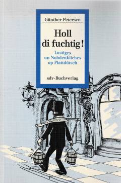 Holl di fuchtig! : Lustiges un Nohdenkliches op Plattdütsch