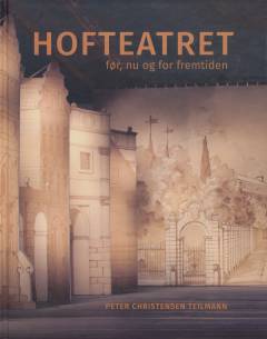 Hofteatret : før, nu og for fremtiden