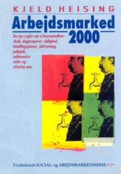Arbejdsmarked 2000 : de nye regler om a-kassemedlemskab, dagpengeret, rådighed, handlingsplaner, jobtræning, puljejob, uddannelse, orlov og efterløn mm.