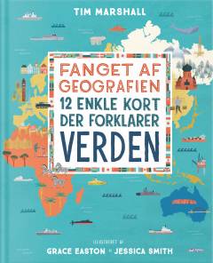 Fanget af geografien : 12 enkle kort der forklarer verden