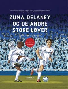 Zuma, Delaney og de andre store løver : 11 sande F.C. København historier