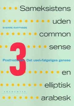 Sameksistens uden common sense : en elliptisk arabesk. Bind 3 : Posthistorien - det uselvfølgeliges genese