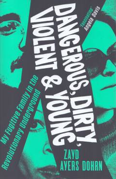 Dangerous, dirty, violent and young : my fugitive family in the revolutionary underground