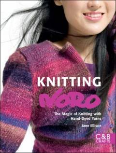 Knitting Noro : the magic of knitting with hand-dyed yarns