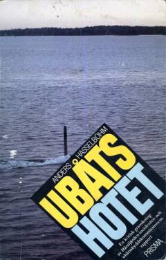 Ubåtshotet : en kritisk granskning av Harsfjärdenincidenten och ubåtsskyddskommissionens rapport