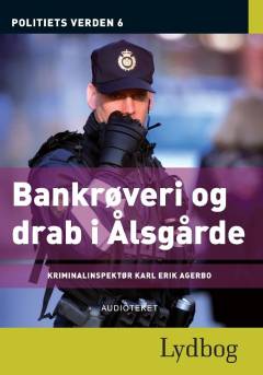 Politiets verden. 6 : Bankrøveri og drab i Ålsgårde