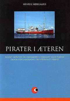 Pirater i æteren : Radio Mercur og Danmarks Commercielle Radio : dansk reklameradio fra Øresund 1958-62