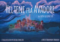 Heltene fra Avadore og den Gyldne By : et rollespilseventyr for hele familien