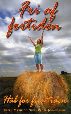 Fri af fortiden - håb for fremtiden : inspiration, åbenbaringer og erfaringer