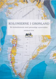 Kolonierne i Grønland : en kolonihistorie med personlige synsvinkler