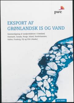 Eksport af grønlandsk is og vand : sammenligning af vandproduktion i Grønland, Danmark, Canada, Norge, Island, Storbritannien, Italien, Frankrig, Fiji og USA (Alaska)