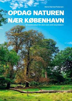 Opdag naturen nær København : 52 weekendture for store som små naturelskere