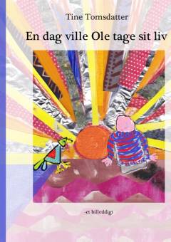 En dag ville Ole tage sit liv : et billeddigt