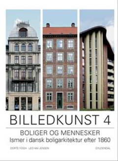 Billedkunst. Bind 4 : Bolig og mennesker : ismer i dansk boligarkitektur efter 1860