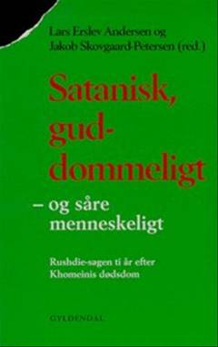 Satanisk, guddommeligt - og såre menneskeligt : Rushdie-sagen ti år efter Khomeinis dødsdom