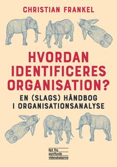 Hvordan identificeres organisation? : en (slags) håndbog i organisationsanalyse