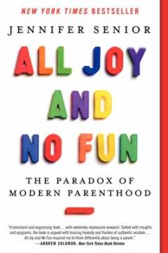 All joy and no fun : the paradox of modern parenthood
