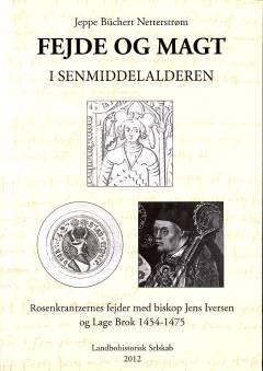 Fejde og magt i senmiddelalderen : Rosenkrantzernes fejder med biskop Jens Iversen og Lage Brok 1454-1475