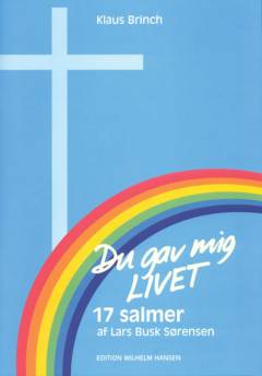 Du gav mig livet : 17 salmer af Lars Busk Sørensen