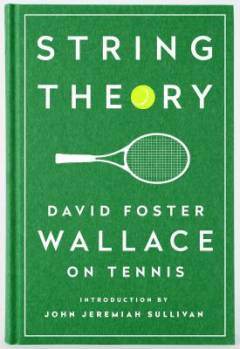 String Theory : David Foster Wallace on Tennis