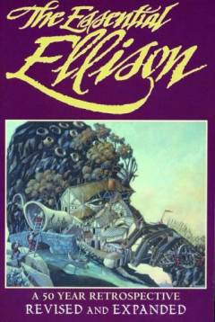The essential Ellison : a \50-year retrospective\