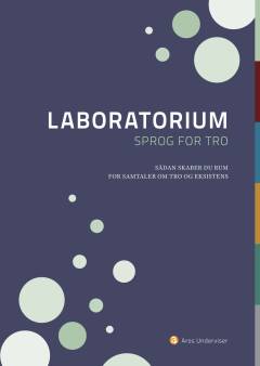 Laboratorium : sprog for tro : sådan skaber du rum for samtaler om tro og eksistens