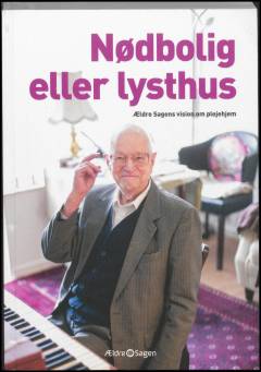 Nødbolig eller lysthus : Ældre Sagens vision om plejehjem
