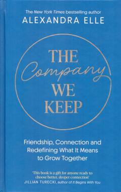 The company we keep : friendship, connection, and redefining what it means to grow together