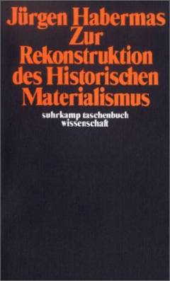 Zur Rekonstruktion des historischen Materialismus