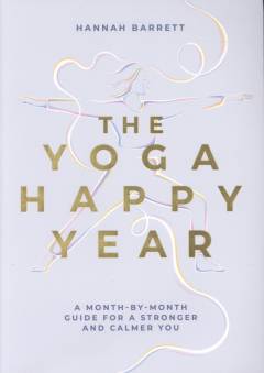 The yoga happy year : a month-by-month guide for a stronger and calmer you