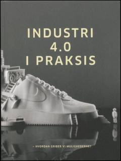 Industri 4.0 i praksis : hvordan griber vi mulighederne?