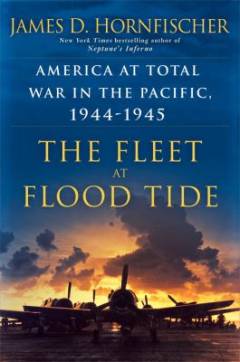 The fleet at flood tide : America at total war in the Pacific, 1944-1945