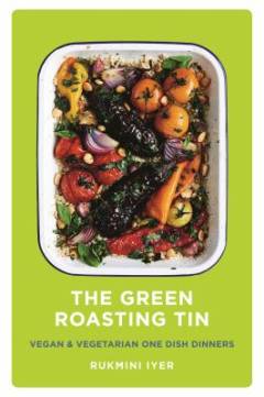 The green roasting tin : vegan & vegetarian one dish dinners