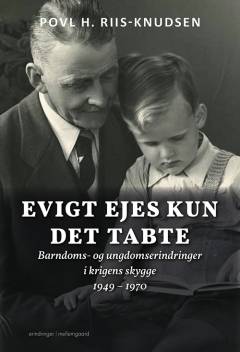 Evigt ejes kun det tabte : barndoms- og ungdomserindringer i krigens skygge 1949-1970