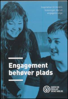 Engagement behøver plads : inspiration til mindre foreninger, der vil engagere unge