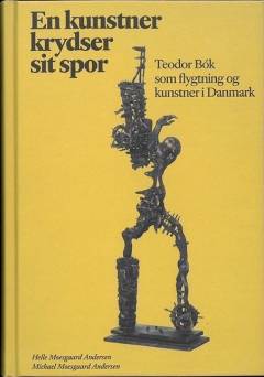 En kunstner krydser sit spor : Teodor Bók som flygtning og kunstner i Danmark