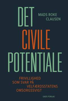 Det civile potentiale : frivillighed som svar på velfærdsstatens omsorgssvigt