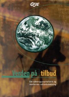 Verden på tilbud : om udenrigsjournalistik og mediernes udlandsdækning
