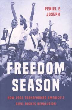 Freedom season : how 1963 transformed America's civil rights revolution
