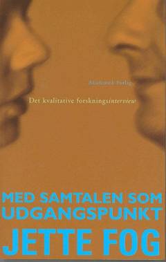 Med samtalen som udgangspunkt : det kvalitative forskningsinterview
