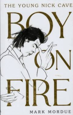 Boy on fire : the young Nick Cave